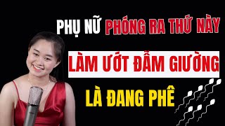 Phụ Nữ Phóng Ra Chất Này Lúc Quan Hệ Là Đang Phê | Thanh Nga Official