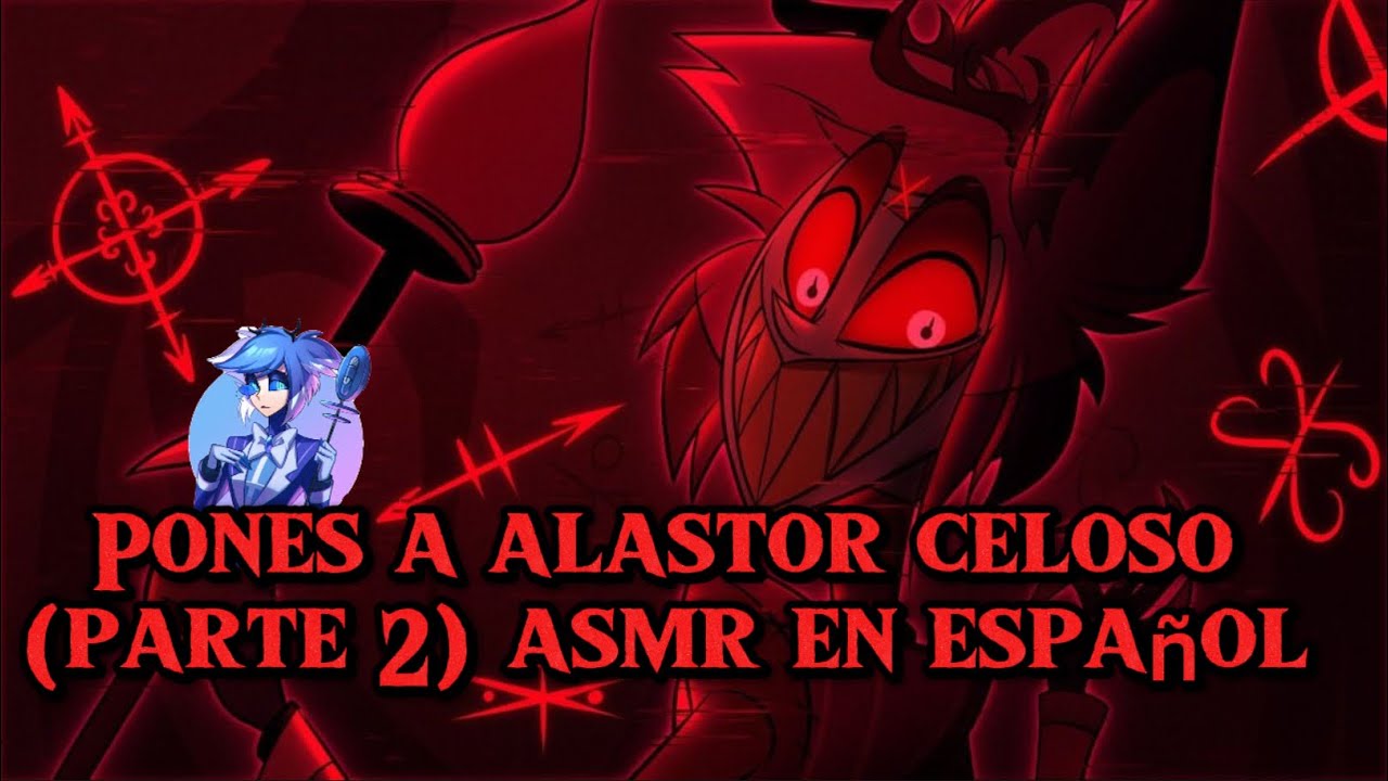 Pones a Alastor celoso parte 2 asmr en español 