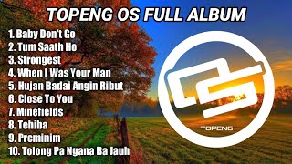 DJ TOPENG OS FULL ALBUM TERBARU - BABY DON'T GO | TUM SAATH HO | STRONGEST