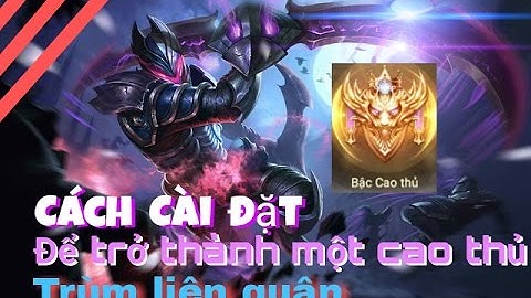 Liên quân mobile | Cách cài đặt để trở thành cao thủ thách đấu | Quẩy nát rank