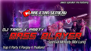Dj Trap X Party Bass Blayer || Melodi Viral Bibi Lung || Remixer By Lare Etan Semeru