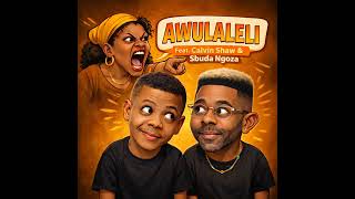 Awulaleli feat Calvin Shaw u0026 sbuda Ngoza