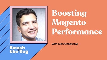 Boosting Magento Performance - Ivan Chepurnyi | Smash the Bug Podcast