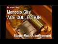 Monoqlo City/ACE COLLECTION [Music Box] (Anime "Koikimo" OP)