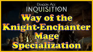 Dragon Age: Inquisition - Way of the Knight-Enchanter Quest (Mage Specialization)