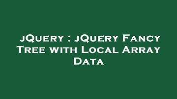 jQuery : jQuery Fancy Tree with Local Array Data