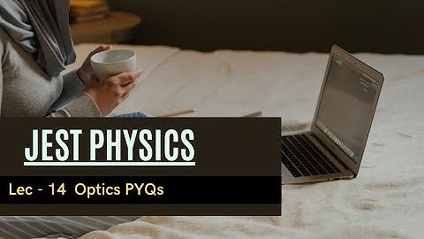 JEST Physics Lec - 14 | Optics PYQs ||✓