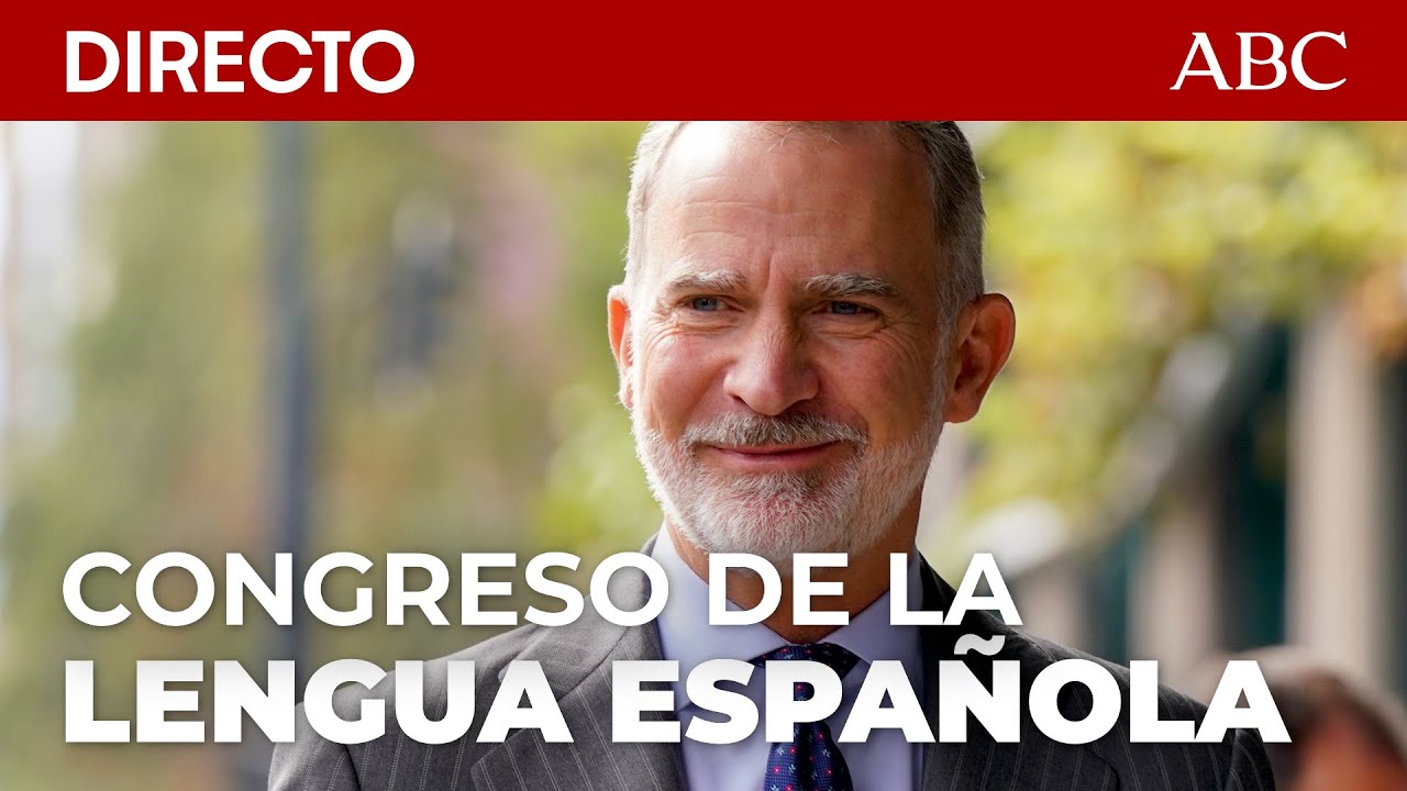 🔴 DIRECTO | FELIPE VI inaugura el X Congreso Internacional de la Lengua Española