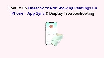 How To Fix Owlet Sock Not Showing Readings On iPhone – App Sync & Display Troubleshooting