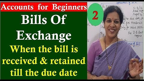 54. "Bills Of Exchange" - When the bill is received & retained till the due date