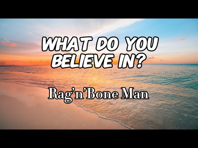Rag'n'Bone Man - What Do You Believe In? (Lyrics) - YouTube