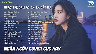 Thất Tình Đừng Nghe, Khóc Đấy - Nhạc Trẻ Ballad Cực Buồn Về Tình Yêu - NGÂN NGÂN COVER GÂY NGHIỆN