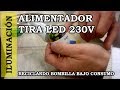 Alimentador casero para tira LED de 230V. Reciclar bombilla bajo consumo. #016