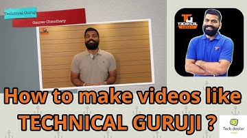 How to make videos like technical guruji