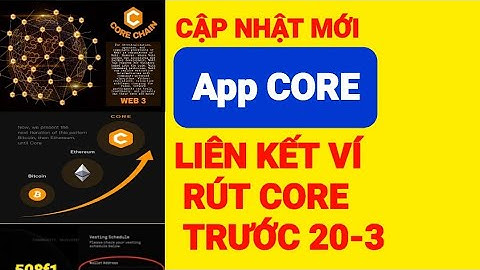LÀM GẤP- CẬP NHẬP MỚI NHẤT App CORE , LIÊN KẾT ĐỂ RÚT CORE VỀ VÍ TRƯỚC 20-3...