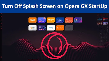 How to Turn Off Splash Screen on Opera GX StartUp?