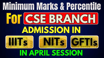 How Much to Score in JEE For CSE in NIT, IIIT, GFTI – Minimum Marks You MUST Score CSE Cutoffs
