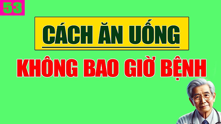 Cách ăn uống khỏe từ đầu đến chân - Không Bao Giờ Lo Bệnh