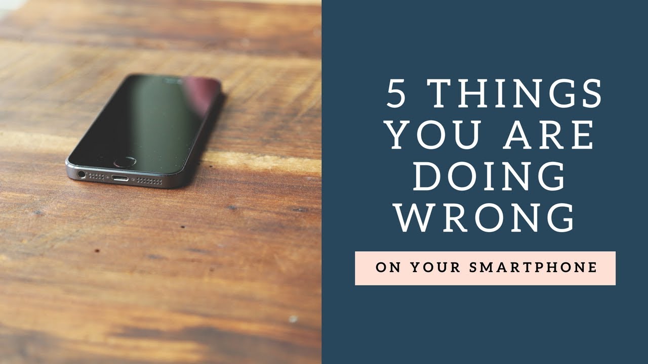 5 Things You Should Never Do On Your Smartphone - YouTube