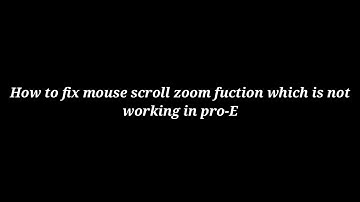 How to fix mouse scroll zoom function which is not working in pro-E,zoom in and zoom out not working