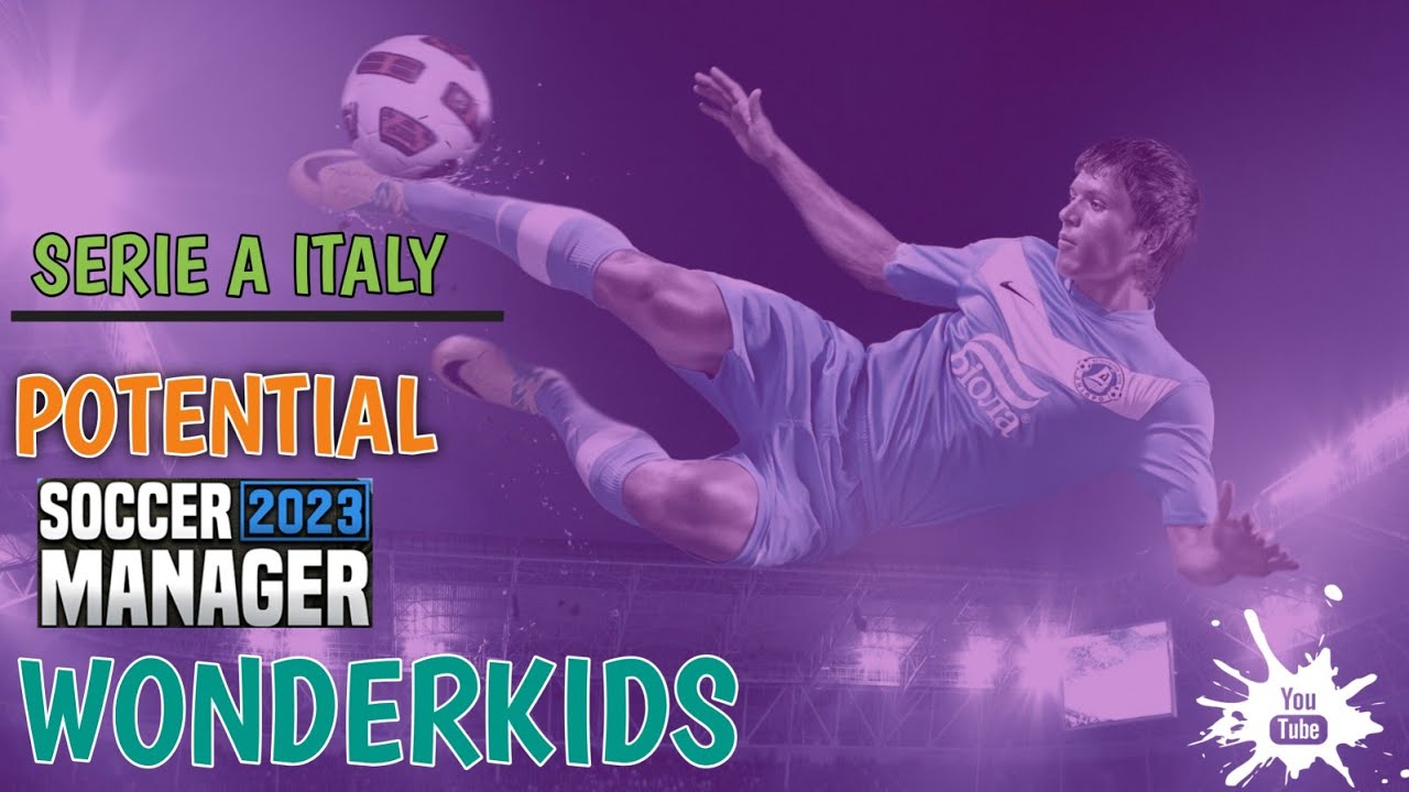 SOCCER MANAGER 2023 Potential Wonderkids SERIE A ITALY Pemain Bintang