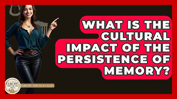 What Is The Cultural Impact Of The Persistence Of Memory? - Europe Through the Ages