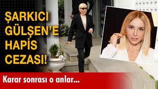 Şarkıcı Gülşene 10 Ay Hapis Cezası