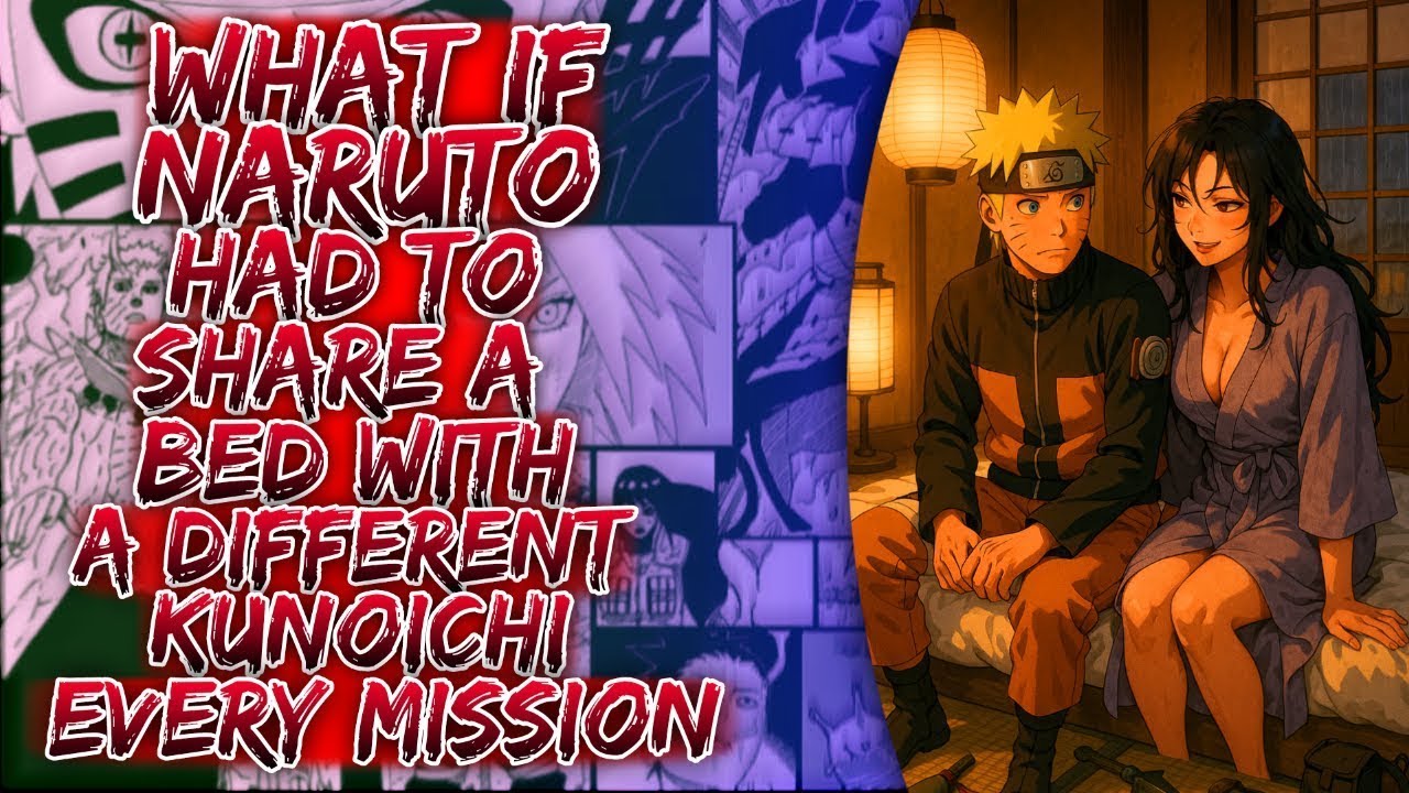 What If Naruto Had To Share A Bed With A Different Kunoichi Every Mission ||   