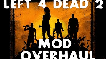 Left 4 Dead 2- Mod Overhaul