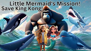 Little Mermaids Mission To Save King Kong Save King Kong