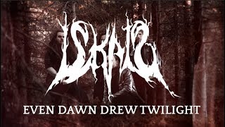 ISKALD - Even Dawn Drew Twilight (Official Audio)