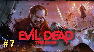 EVIL DEAD THE GAME Gameplay Walkthrough Longplay Part 7 - No Commentary
