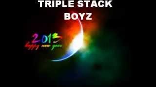 TRIPLE STACK BOYZ, WUT U DOIN 2013