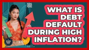 What Is Debt Default During High Inflation? - Inflation Insight Channel