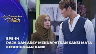 RANI HAMPIR BEBAS! ARSY & RAJA DESAK SAKSI KEBOHONGAN RANI? - AKU MENCINTAIMU KARENA ALLAH EPS 64