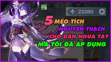 Bạn Không Thể Tích Được Nguyên Thạch? TOP 5 Cách Giúp Bạn Tích Góp Nguyên Thạch Khá Hiệu Quả