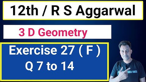 12th/ Ex 27 (F)/ Q 7 to 14 / R S Aggarwal / 3 D Geometry