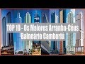 Top 10 - Os Maiores Arranha-Céus de Balneário Camboriú - Top 10 Tallest Skyscrapers of Brazil