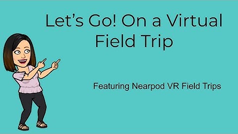 Nearpod VR Field Trip