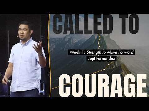 Strength to Move Forward | Called to Courage Week 1 | Jojit Fernandez