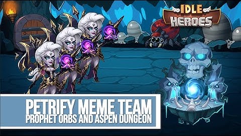 Idle Heroes - Petrify Meme Team Prophet Orbs & Aspen Dungeon