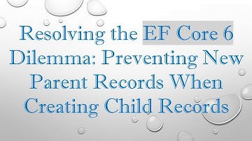 Resolving the EF Core 6 Dilemma: Preventing New Parent Records When Creating Child Records
