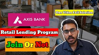Join Or Not? 💯 Honest Review Axis Bank Retail Lending Program👉 Reality 😡(Hidden Truth Revealed)