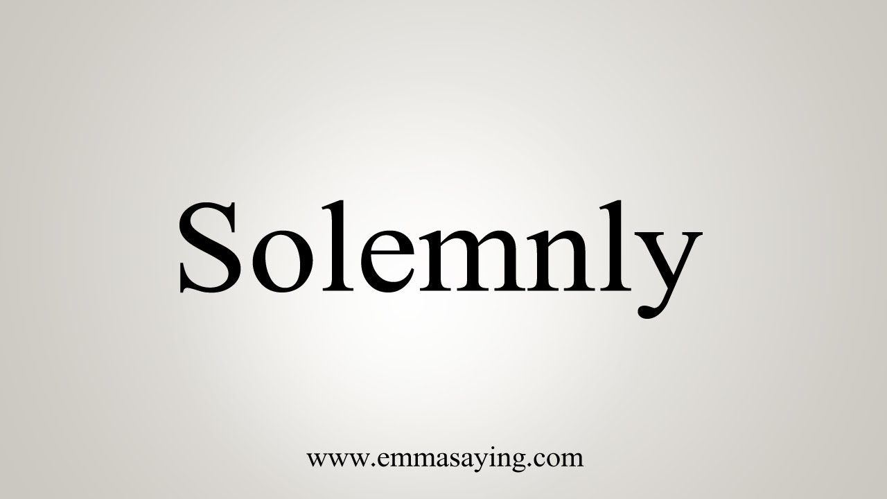 How To Say Solemnly - YouTube