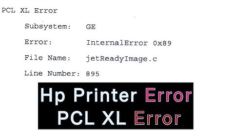 Hp printer error. PCL XL Error  Subsystem: GE,   Error: Internal Error 0x89 jetReadyImage.c  Line