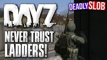 Never Trust Ladders - DayZ Standalone #14
