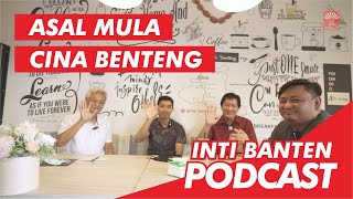 ASAL MULA SEBUTAN CINA BENTENG? - INTI BANTEN #EPS 1