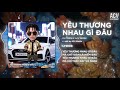 YГЄu ThЖ ЖЎng Nhau GГ ДђГўu Du ThiГЄn X ACV Remix YГЄu ThЖ ЖЎng Nhau GГ ДђГўu MГ Chб ToГ N LГ Niб Ѓm Дђau YГЄu ThЖ ЖЎng Nhau GГ ДђГўu Du ThiГЄn X ACV Remix YГЄu ThЖ ЖЎng Nhau GГ ДђГўu MГ Chб ToГ N LГ Niб Ѓm Дђau
