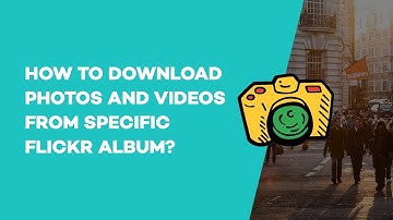 How to download photos and videos from specific Flickr Album?