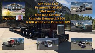 ATS Vers 1.59 Promods Canada , Mod graphic , mods Kenworth K200 , K100 , Peterbilt 389 etc....